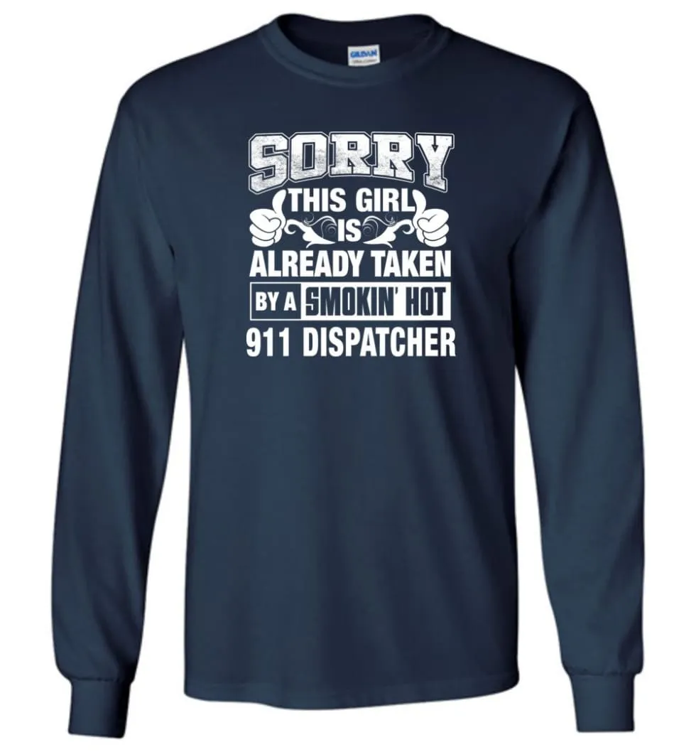 911 Dispatcher Shirt Sorry This Girl Is Already Taken By A Smokin' Hot - Long Sleeve T-Shirt