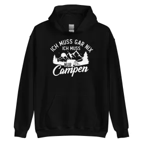 Ich muss gar nix, ich muss nur campen - Unisex Hoodie