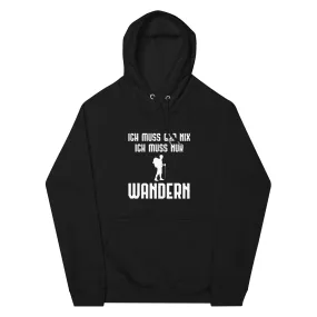 Ich Muss Gar Nix Ich Muss Nur Wandern - Unisex Premium Organic Hoodie