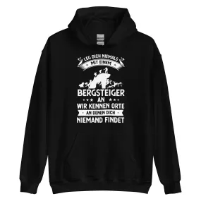 Leg Dich Niemals Mit Einem Bergsteiger An Wir Kennen Orte An Denen Dich Niemand Findet - Unisex Hoodie