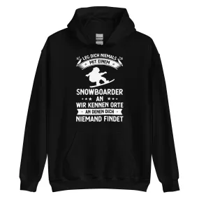 Leg Dich Niemals Mit Einem Snowboarder An Wir Kennen Orte An Denen Dich Niemand Findet - Unisex Hoodie