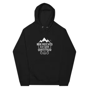 Mir reichts ich geh bergsteigen - Unisex Premium Organic Hoodie